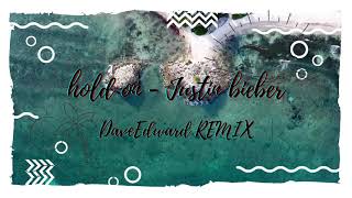 Hold on -Justin Bieber (DaveEdward REMIX) Tropical House