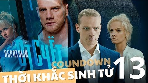THỜI KHẮC SINH TỬ - TẬP 13 | Coundown | Phim hành động, tội phạm Nga