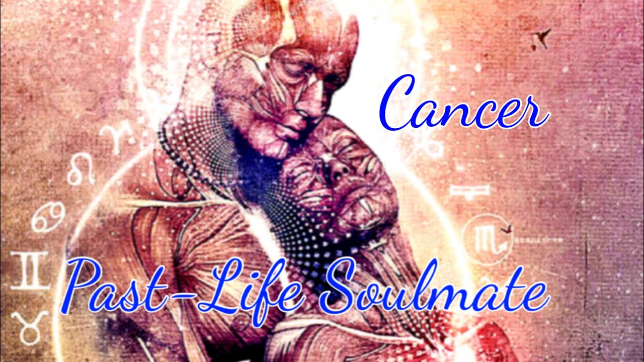 CANCER PAST-LIFE SOULMATE 
