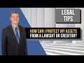 How can I protect  my assets from a lawsuit or creditor?