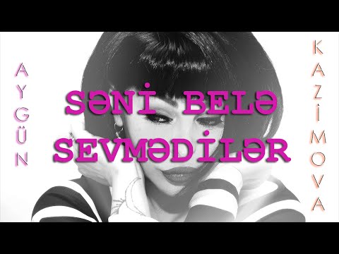 Aygün Kazımova - Səni Belə Sevmədilər