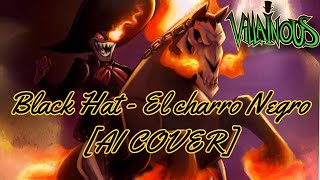 Black Hat (Villanos)  - El Charro Negro [AI COVER]