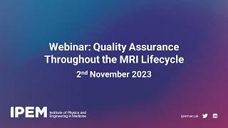 Webinar: Quality Assurance Throughout the MRI Lifecycle