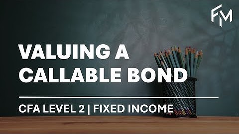 CFA Level 2 | Fixed Income: Valuing a Callable Bond