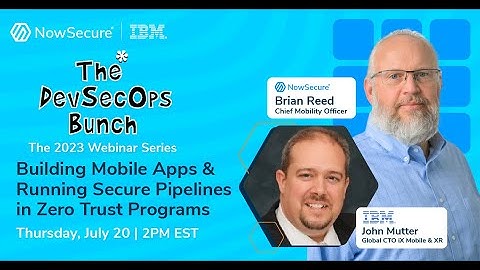 NowSecure DevSecOps Bunch: Building Mobile Apps & Running Secure Pipelines in Zero Trust Programs