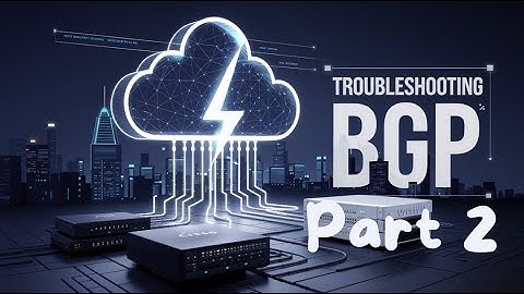 Troubleshooting BGP - Part 2