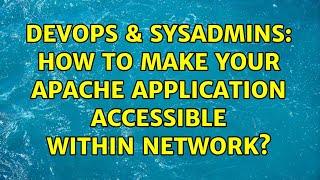 DevOps & SysAdmins: How to make your apache application accessible within network?
