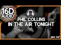 Phil collins  in the air tonight 16d music  better than 8d audio  surround sound 