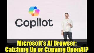 Microsoft's AI Browser: Catching Up or Copying OpenAI?