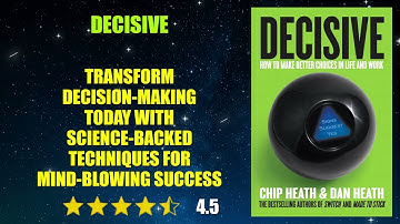 Decisive: How to Make Better Choices in Life and Work - Book Summary