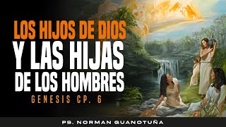 GENESIS - CAP 6 - LOS HIJOS DE DIOS Y LAS HIJAS DE LOS HOMBRES - EN VIVO - PS. NORMAN GUANOTUÑA