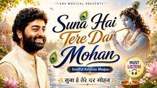Suna Hai Tere Dar Pe Aake Mohan Arijit Singh Krishna Bhajan Beautiful Krishna Song