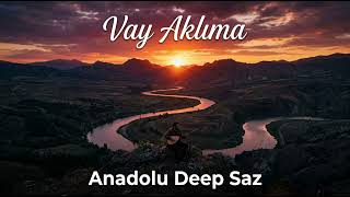 Vay Aklıma (Anadolu Deep Saz)