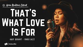 That's What Love Is For – Amy Grant - Female RNB/Jazz Cover (Lyric Video)