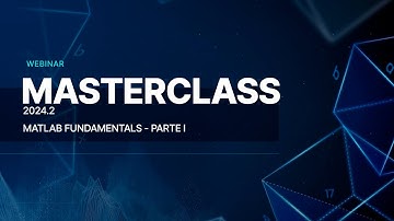 MASTERCLASS 2024.2: MATLAB Fundamentals - Parte I