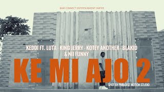 Keddi - Ke Mi Ajo 2 Ft Luta, King Jerry, Kotey Another, Blakid & Nii Funny Lyrics Video