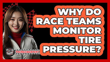 Why Do Race Teams Monitor Tire Pressure?