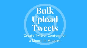 How to Bulk Upload Tweets