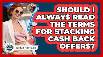 Should I Always Read The Terms For Stacking Cash Back Offers? - Points and Perks Channel