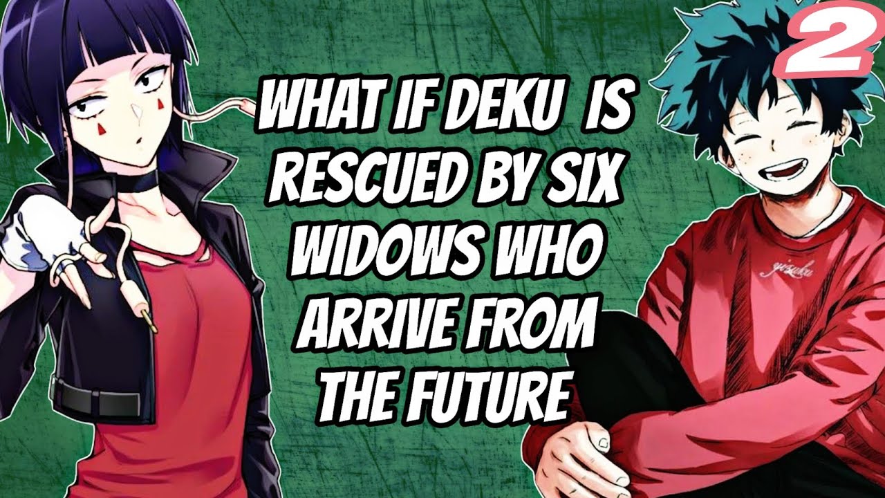 What if DEKU  is rescued by six widows who arrive from the future | part 2