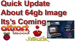 Quick Update About 64gb Attract Mode + RetroPie  Image Its’s Coming