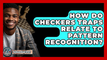 How Do Checkers Traps Relate To Pattern Recognition? - The Board Game Xpert