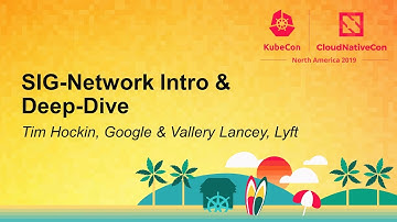SIG-Network Intro & Deep-Dive - Tim Hockin, Google & Vallery Lancey, Lyft
