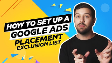 How To Set Up A Google Ads Placement Exclusion List