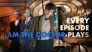 Every Episode I Am The Doctor Plays | Doctor Who