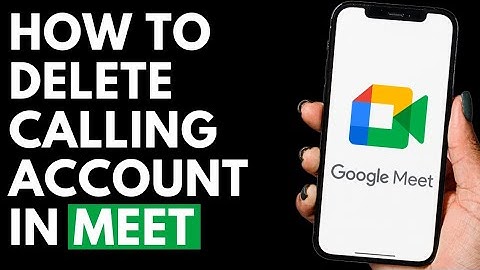 How To Delete Your Calling Account in Google Meet