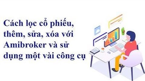 Cách lọc cổ phiếu, thêm sửa xóa code vào Amibroker và sử dụng một vài công cụ