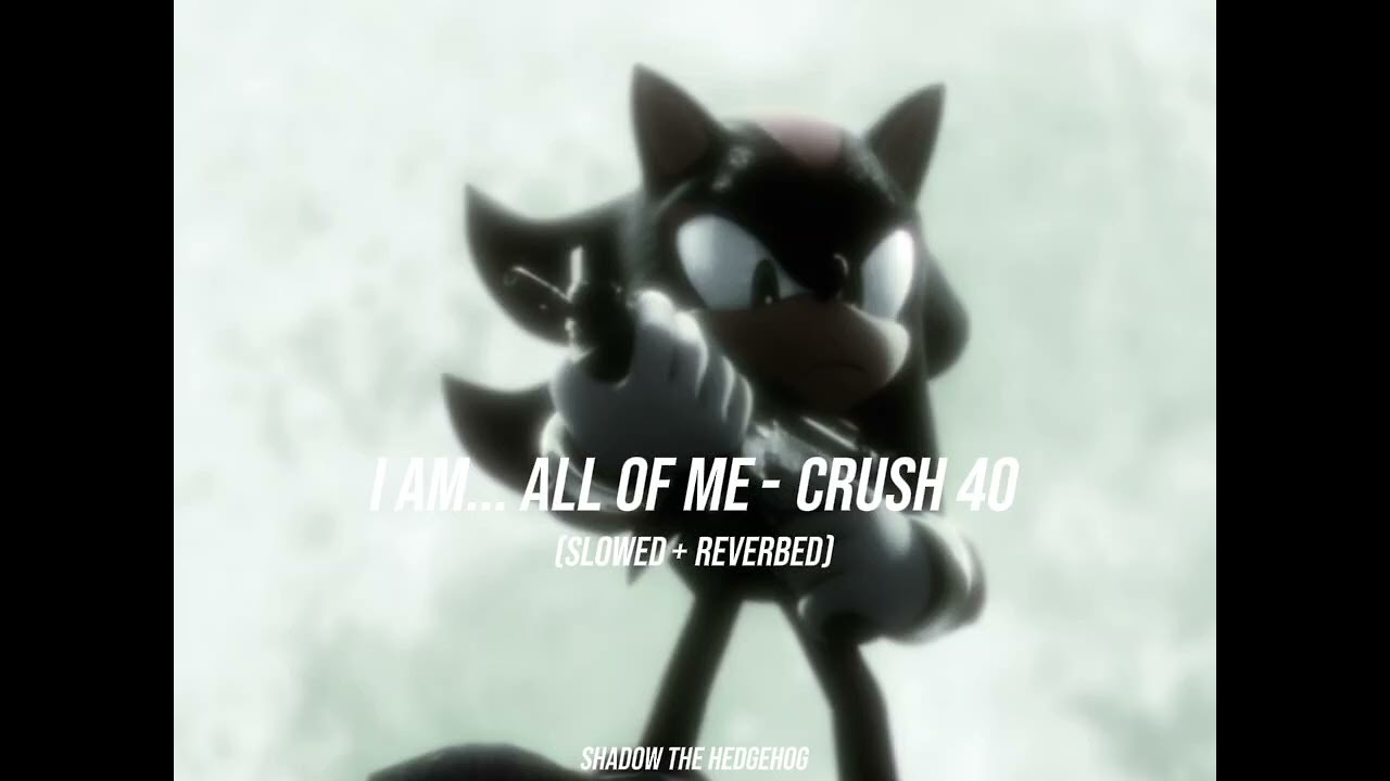 i am... all of me - crush 40 (shadow the hedgehog) | slowed + reverbed