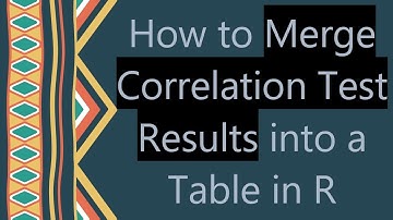 How to Merge Correlation Test Results into a Table in R