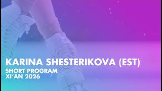 Karina SHESTERIKOVA (EST) | Junior Women Short Program | Xi’An 2026 Guide