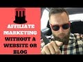 How To Do Affiliate Marketing Without A Website Or Blog In 2018