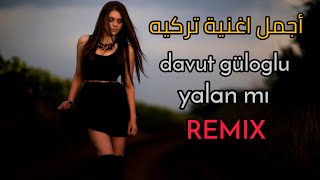 اجمل اغنية تركيه ريمكس - davut güloglu yalan mı remix اوف اوف اوف Resimi