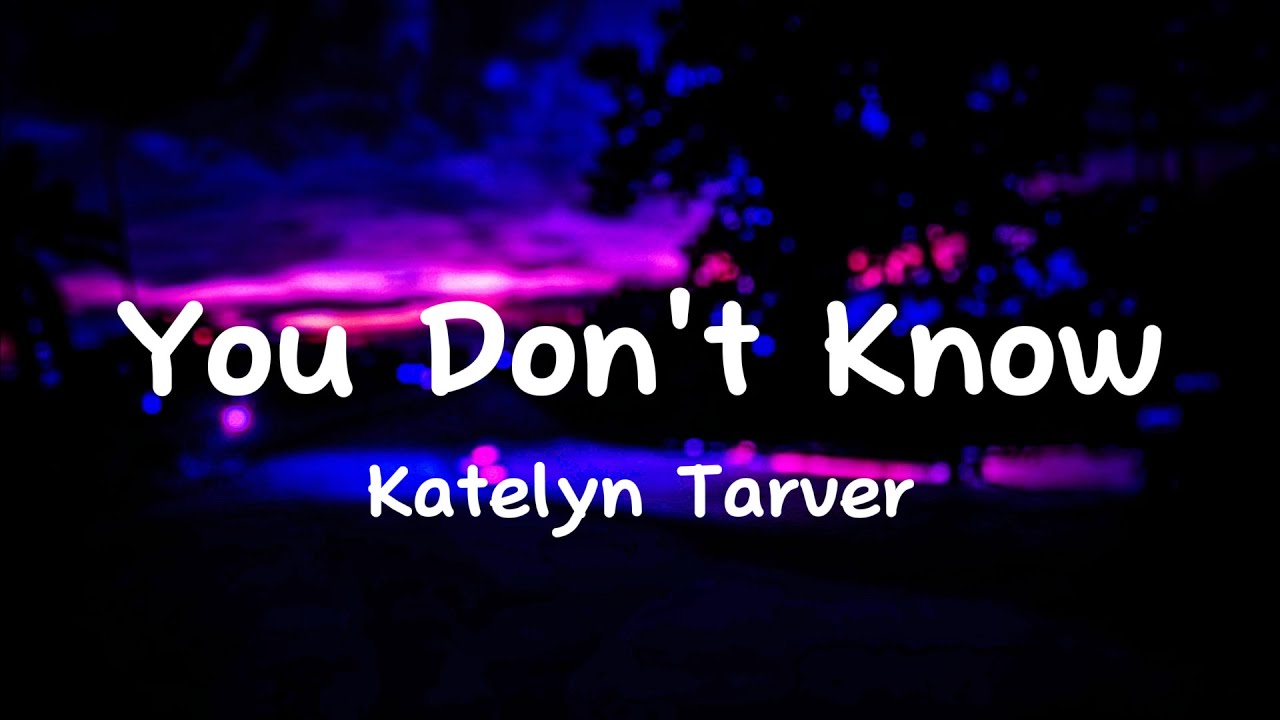 YOU DON'T KNOW by Katelyn Tarver | Lyrics & Substitle YOU DON'T KNOW by Katelyn Tarver | Lyrics & Substitle