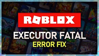 How To Fix Roblox Executor Fatal Error on Windows