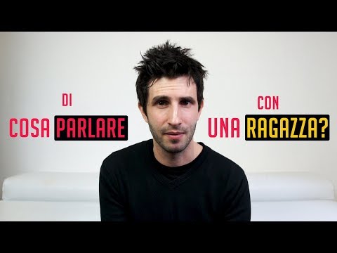 Video: Cose interessanti di cui parlare con la tua ragazza