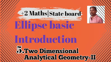 12th Mathematics Chapter-5 Two Dimensional Analytical Geometry-II (Ellipse Basic Introduction )