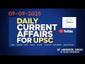 Daily Current Affairs - 09 September 2025 | Singha Classes | UPSC, SPSC, Gov't Exams