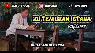 KU TEMUKAN ISTANA - CIPT.GNS (Full Musik - Lirik)