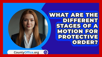 What Are The Different Stages Of A Motion For Protective Order? - CountyOffice.org