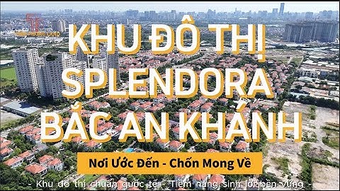 Khu Đô Thị Splendora Bắc An Khánh | Nơi Ước Đến - Chốn Mong Về