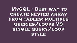 MySQL : Best way to create nested array from tables: multiple queries/loops VS single query/loop sty