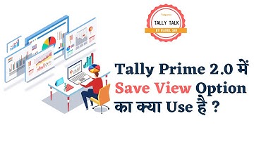 Save View Option in Tally Prime 2.0 | Tally Prime 2.0 | Tally Prime 2.0 New Release Overview