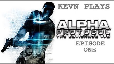 Kevn Plays Alpha Protocol Episode 1: I Become A Spy