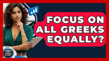 Focus On All Greeks Equally? - Stock and Options Playbook