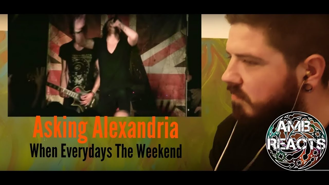 asking alexandria when everydays the weekend asking alexandria when everydays the weekend