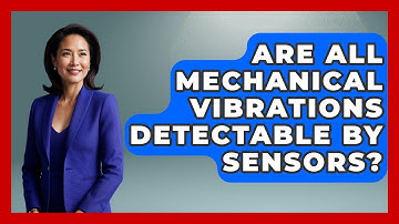 Are All Mechanical Vibrations Detectable by Sensors? - Mechanical Engineering Explained